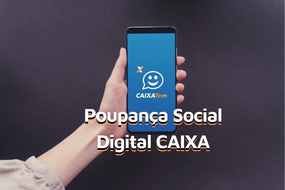 Poupança Social Digital Caixa: Saiba o que é e como abrir a sua!