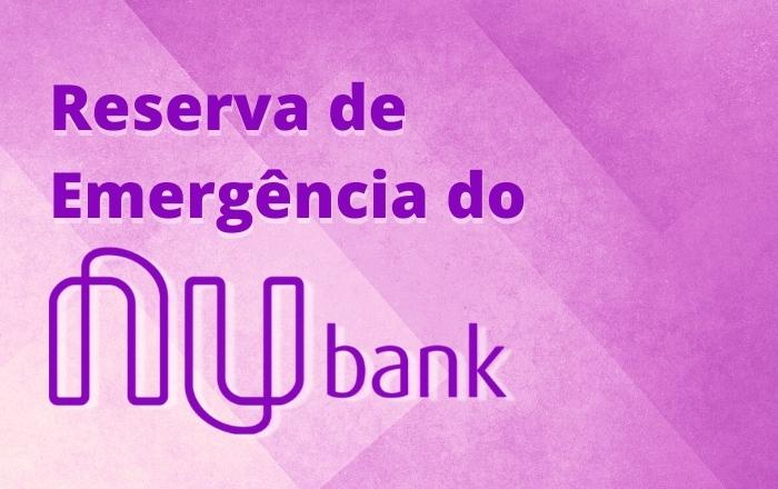 Nu Reserva Imediata: Boa Opção para Reserva de Emergência? 