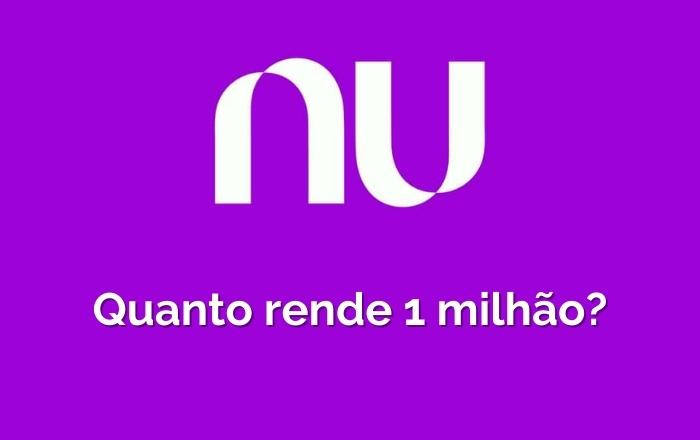 Quanto rende 1 milhão no Nubank? Descubra!