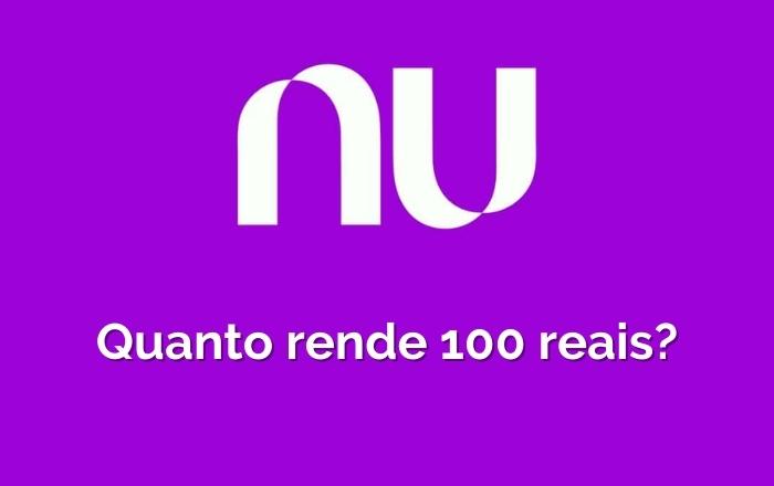 Quanto rende 100 reais no Nubank: veja as simulações