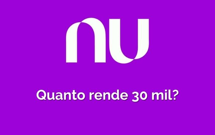 Quanto rende 30 mil no Nubank: Confira a Simulação